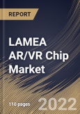 LAMEA AR/VR Chip Market Size, Share & Industry Trends Analysis Report by Device Type, End-user, Chip Type, Country and Growth Forecast, 2022-2028- Product Image