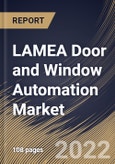 LAMEA Door and Window Automation Market Size, Share & Industry Trends Analysis Report by Product, End-Users, Component, Country and Growth Forecast, 2022-2028- Product Image