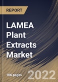 LAMEA Plant Extracts Market Size, Share & Industry Trends Analysis Report by Application, Source, Form, Product Type, Country and Growth Forecast, 2022-2028- Product Image