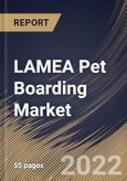 LAMEA Pet Boarding Market Size, Share & Industry Trends Analysis Report by Services, Pet Type, Country and Growth Forecast, 2022-2028- Product Image
