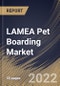 LAMEA Pet Boarding Market Size, Share & Industry Trends Analysis Report by Services, Pet Type, Country and Growth Forecast, 2022-2028 - Product Thumbnail Image
