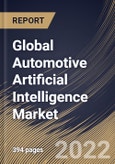 Global Automotive Artificial Intelligence Market Size, Share & Industry Trends Analysis Report by Application, Process, Technology, Offering, Component, Regional Outlook and Forecast, 2022-2028- Product Image