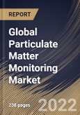 Global Particulate Matter Monitoring Market Size, Share & Industry Trends Analysis Report by Technology, Application, Type, Regional Outlook and Forecast, 2022-2028- Product Image