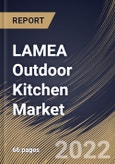 LAMEA Outdoor Kitchen Market Size, Share & Industry Trends Analysis Report by Distribution Channel, Application, Product, Country and Growth Forecast, 2022-2028- Product Image