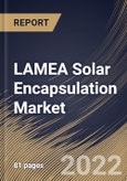 LAMEA Solar Encapsulation Market Size, Share & Industry Trends Analysis Report by Material, Technology, Application, Country and Growth Forecast, 2022-2028- Product Image