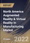 North America Augmented Reality & Virtual Reality In Manufacturing Market Size, Share & Industry Trends Analysis Report by Technology, Device Type, Component, Application, Country and Growth Forecast, 2022-2028 - Product Thumbnail Image
