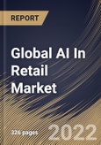 Global AI In Retail Market Size, Share & Industry Trends Analysis Report by Technology, Sales Channel, Component, Application, Regional Outlook and Forecast, 2022-2028- Product Image