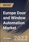 Europe Door and Window Automation Market Size, Share & Industry Trends Analysis Report by Product, End-Users, Component, Country and Growth Forecast, 2022-2028 - Product Image