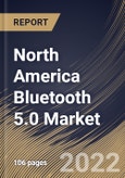 North America Bluetooth 5.0 Market Size, Share & Industry Trends Analysis Report by Component, Application, End-user, Country and Growth Forecast, 2022-2028- Product Image