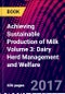Achieving Sustainable Production of Milk Volume 3: Dairy Herd Management and Welfare - Product Image
