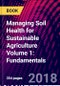Managing Soil Health for Sustainable Agriculture Volume 1: Fundamentals - Product Thumbnail Image