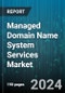 Managed Domain Name System Services Market by DNS Services, DNS Server, End-user - Global Forecast 2025-2030 - Product Image