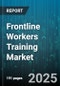 Frontline Workers Training Market by Component, Mode of Learning, Training Type, Deployment Mode, Organization Size, Application, End-User - Global Forecast 2025-2030 - Product Thumbnail Image