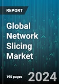 Global Network Slicing Market by Components (Services, Solutions), Solutions (Managed Services, Professional services), Professional Services, Applications, End User - Forecast 2024-2030- Product Image