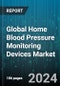 Global Home Blood Pressure Monitoring Devices Market by Product (Accessories, Upper Arm Monitors, Wrist Monitors), Distribution Channel (Hospital Pharmacies, Online Pharmacies) - Forecast 2024-2030 - Product Image