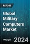Global Military Computers Market by Type (Embedded Computers, Rugged Computers), Platform (Airborne, Ground, Naval) - Forecast 2024-2030 - Product Image