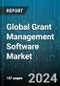 Global Grant Management Software Market by Components (Component, Implementation & Integration, Support & Maintenance), Platform (Android, IOS, Mobile), Functions, Deployment Types, Organization Size, End-Users - Forecast 2024-2030 - Product Image