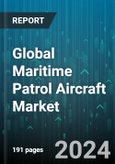 Global Maritime Patrol Aircraft Market by Type (Armored, Unarmored), Aircraft Type (Fixed Wing, Rotary Wing), Application, End-Use - Forecast 2024-2030- Product Image