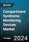 Compartment Syndrome Monitoring Devices Market by Product, Syndrome Type, Anatomy, End-User - Global Forecast 2025-2030 - Product Thumbnail Image