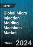 Global Micro Injection Molding Machines Market by Clamping Force (0-10 Tons, 10-30 Tons, 30-40 Tons), Application (Automotive, Electronics, Fiber Optics) - Forecast 2024-2030- Product Image