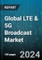 Global LTE & 5G Broadcast Market by Technology (5g Broadcast, Lte Broadcast), End-use (Connected Cars, Data Feeds & Notifications, E-newspapers And E-magazines) - Forecast 2024-2030 - Product Thumbnail Image