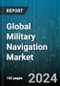 Global Military Navigation Market by Component (Hardware, Service, Software), Grade (Marine Grade, Navigation Grade, Space Grade), Application, Platform - Forecast 2024-2030 - Product Image