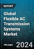 Global Flexible AC Transmission Systems Market by Component (Phase shifting transformers, Power electronics devices, Protection and control systems), Compensation Type (Combined compensation, Series compensation, Shunt compensation), Function, Vertical - Forecast 2024-2030- Product Image