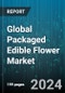 Global Packaged Edible Flower Market by Product (Edible Dandelion, Edible Hibiscus, Edible Rose), Type (Dried, Fresh, Preserved), Nature of Production - Forecast 2024-2030 - Product Image