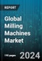 Global Milling Machines Market by Types (Horizontal Milling Machines, Vertical Milling Machines), End-Use (Aerospace & Defense, Automotive, Construction Equipment) - Forecast 2024-2030 - Product Image