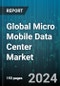 Global Micro Mobile Data Center Market by Rack Unit (25-40 Ru, Above 40 Ru, Up To 25 Ru), Organization Size (Large Enterprises, Small & Medium-Sized Enterprises), Application, Industry - Forecast 2024-2030 - Product Image