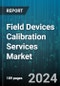 Field Devices Calibration Services Market by Type, End-User - Global Forecast 2025-2030 - Product Image