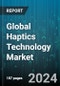 Global Haptics Technology Market by Component (Actuators, Drivers & Controllers, Software), Feedback (Force, Tactile), Application - Forecast 2024-2030 - Product Image