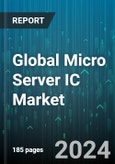Global Micro Server IC Market by Processor (Advanced RISC Machine, X86), Offering (Hardware, Software), Application, End User - Forecast 2024-2030- Product Image