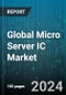 Global Micro Server IC Market by Processor (Advanced RISC Machine, X86), Offering (Hardware, Software), Application, End User - Forecast 2024-2030 - Product Thumbnail Image