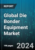 Global Die Bonder Equipment Market by Type (Fully Automatic Die Bonders, Manual Die Bonders, Semiautomatic Die Bonders), Bonding Technique (Epoxy, Eutectic, Soft Solder), Supply Chain Participant, Device - Forecast 2024-2030- Product Image