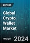 Global Crypto Wallet Market by Type (Cold Wallet, Hot Wallet), Application (E-commerce & Retail, Peer-to-Peer Payments, Remittance), Industry - Forecast 2024-2030 - Product Image