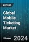 Global Mobile Ticketing Market by Type (Mobile Applications, SMS Ticketing), Technology (2D Bar Code, NFC, OCR), Application - Forecast 2024-2030 - Product Thumbnail Image