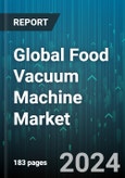Global Food Vacuum Machine Market by Vacuum Machine Type (Chamber Vacuum Machines, External Vacuum Sealers, Tray Sealing Machines), Packaging Type (Flexible, Rigid, Semi-Rigid), Application, End-user - Forecast 2024-2030- Product Image