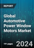Global Automotive Power Window Motors Market by Motor Type (Brushless DC Motor, DC Motor), Window Position (Front Windows, Rear Windows), Sales Channel, Vehicle Type - Forecast 2024-2030- Product Image