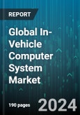 Global In-Vehicle Computer System Market by Offering (Hardware, Software), Memory Size (16 GB, 32 GB & Above, Up To 8 GB), Application, Vehicle - Forecast 2024-2030- Product Image