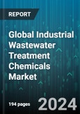 Global Industrial Wastewater Treatment Chemicals Market by Type (Anti-Foaming Agents, Biocides & Disinfectants, Chelating Agents), Application (Cooling & Boilers, Effluent Water Treatment, Raw Water Treatment), End-Use - Forecast 2024-2030- Product Image
