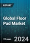 Global Floor Pad Market by Type (Fabric Pads, PVC Pads, Rubber Pads), Application (Commercial, Industrial, Residential) - Forecast 2024-2030 - Product Thumbnail Image