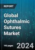 Global Ophthalmic Sutures Market by Type (Natural, Synthetic), Absorption Capacity (Absorbable Sutures, Non-Absorbable Sutures), Application, End-user - Forecast 2024-2030- Product Image