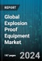 Global Explosion Proof Equipment Market by Product (Bells & Horns, Cable Glands & Accessories, Fire Alarms & Call Points), End-user Industry (Automotive, Construction, Energy & Power) - Forecast 2024-2030 - Product Image