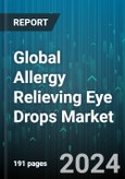 Global Allergy Relieving Eye Drops Market by Type (Atopic Keratoconjunctivitis, Giant Papillary Conjunctivitis, Seasonal & Perennial Allergic Conjunctivitis), Drug Class (Antihistamines, Decongestant, Mast cell stabilizers), Distribution Channel, End-User - Forecast 2024-2030- Product Image