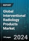 Global Interventional Radiology Products Market by Type (Accessories, Biopsy Needles, Catheters), Procedure Type (Angiography, Angioplasty, Embolization), End Use - Cumulative Impact of COVID-19, Russia Ukraine Conflict, and High Inflation - Forecast 2023-2030 - Product Image