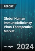 Global Human Immunodeficiency Virus Therapeutics Market by Drug Class (Coreceptor Antagonists, Entry & Fusion Inhibitors, Integrase Inhibitors), End-User (Hospitals & Clinics, Specialty Centers), Distribution Channel - Forecast 2024-2030- Product Image
