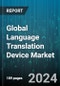 Global Language Translation Device Market by Product, Technology, Mode, Distribution Channel, End-User - Forecast 2024-2030 - Product Thumbnail Image
