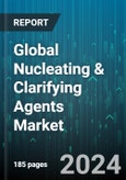 Global Nucleating & Clarifying Agents Market by Formation (Granules, Liquid, Powder), Polymer Type (Acrylonitrile Butadiene Styrene, Polyamide, Polyethylene (PE)), Application - Forecast 2024-2030- Product Image