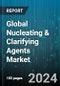 Global Nucleating & Clarifying Agents Market by Formation (Granules, Liquid, Powder), Polymer Type (Acrylonitrile Butadiene Styrene, Polyamide, Polyethylene (PE)), Application - Forecast 2023-2030 - Product Image